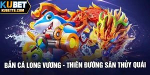 Bắn Cá Long Vương - Trải Nghiệm Thể Loại Game 3D Cực Cuốn Hút