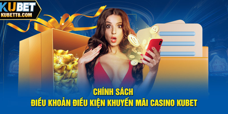 Chính sách điều khoản điều kiện khuyến mãi casino Kubet