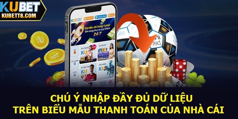 Chú ý nhập đầy đủ dữ liệu trên biểu mẫu thanh toán của nhà cái