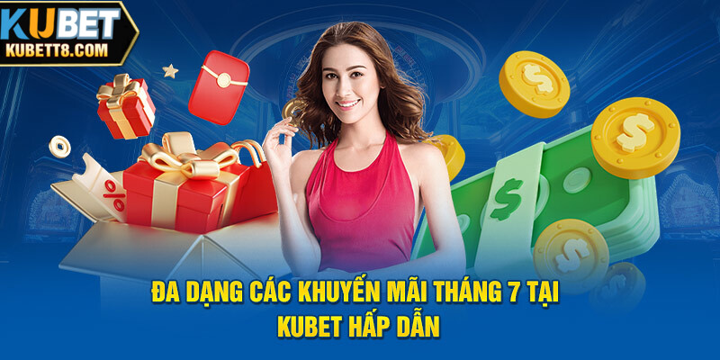 Đa dạng các khuyến mãi tháng 7 tại Kubet hấp dẫn