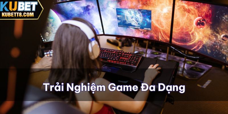 Nhiều loại game giúp bạn có trải nghiệm đa dạng