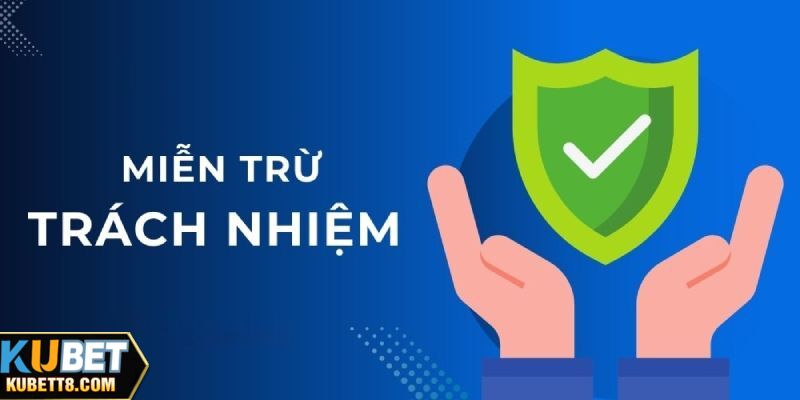 Giới thiệu về chính sách miễn trừ trách nhiệm Kubet