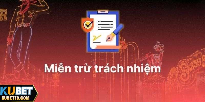 Đọc hiểu quy tắc miễn trừ trách nhiệm Kubet giúp bạn chơi hiệu quả hơn