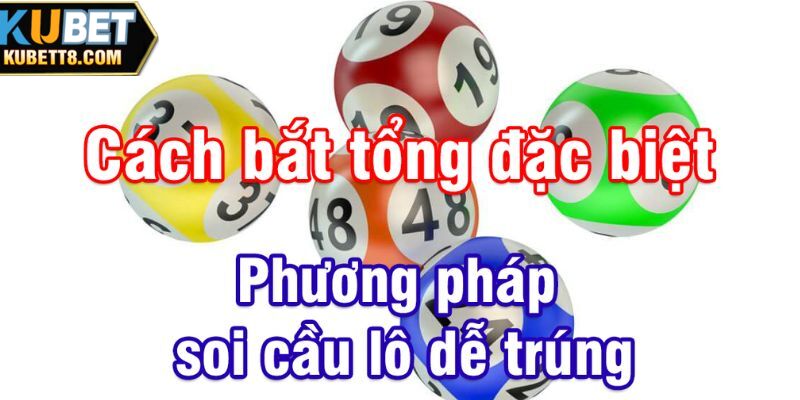 Kinh nghiệm đánh lô đề theo đầu giải đặc biệt dễ trúng